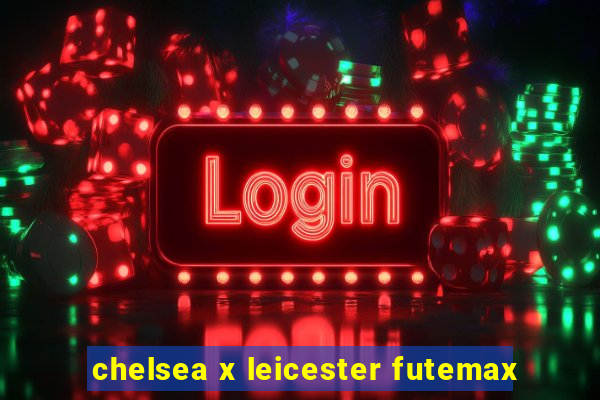 chelsea x leicester futemax